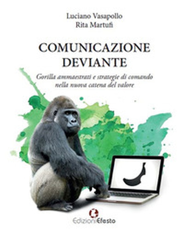 Comunicazione deviante. Gorilla ammaestrati e strategie di comando nella nuova catena del valore - Librerie.coop Comunicazione deviante. Gorilla ammaestrati e strategie di comando nella nuova catena del valore - Librerie.coop