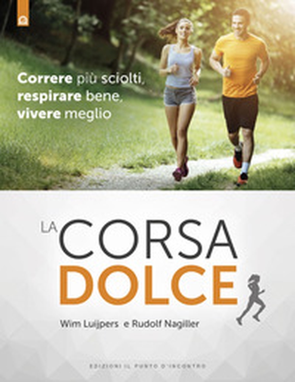 La corsa dolce. Secondo il metodo Feldenkrais. Correre più sciolti, respirare bene, vivere meglio - Librerie.coop La corsa dolce. Secondo il metodo Feldenkrais. Correre più sciolti, respirare bene, vivere meglio - Librerie.coop