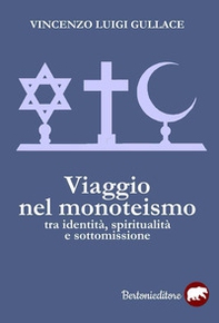Viaggio nel monoteismo. Tra identità, spiritualità e sottomissione - Librerie.coop
