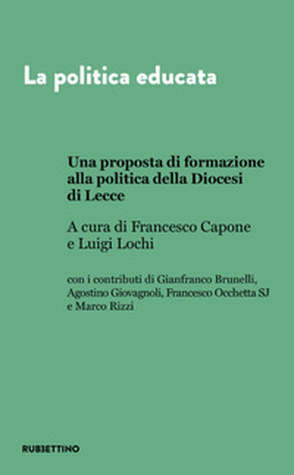 La politica educata. Una proposta di formazione alla politica della Diocesi di Lecce - Librerie.coop La politica educata. Una proposta di formazione alla politica della Diocesi di Lecce - Librerie.coop