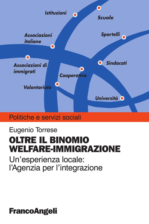Oltre il binomio welfare-immigrazione. Un’esperienza locale: l’Agenzia per l’integrazione - Librerie.coop Oltre il binomio welfare-immigrazione. Un’esperienza locale: l’Agenzia per l’integrazione - Librerie.coop