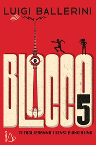 Blocco 5. Ti toglieranno i sensi a uno a uno - Librerie.coop Blocco 5. Ti toglieranno i sensi a uno a uno - Librerie.coop