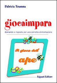 Giocaimpara. Il gioco dell'ape. Domande e risposte per una corretta alimentazione - Librerie.coop