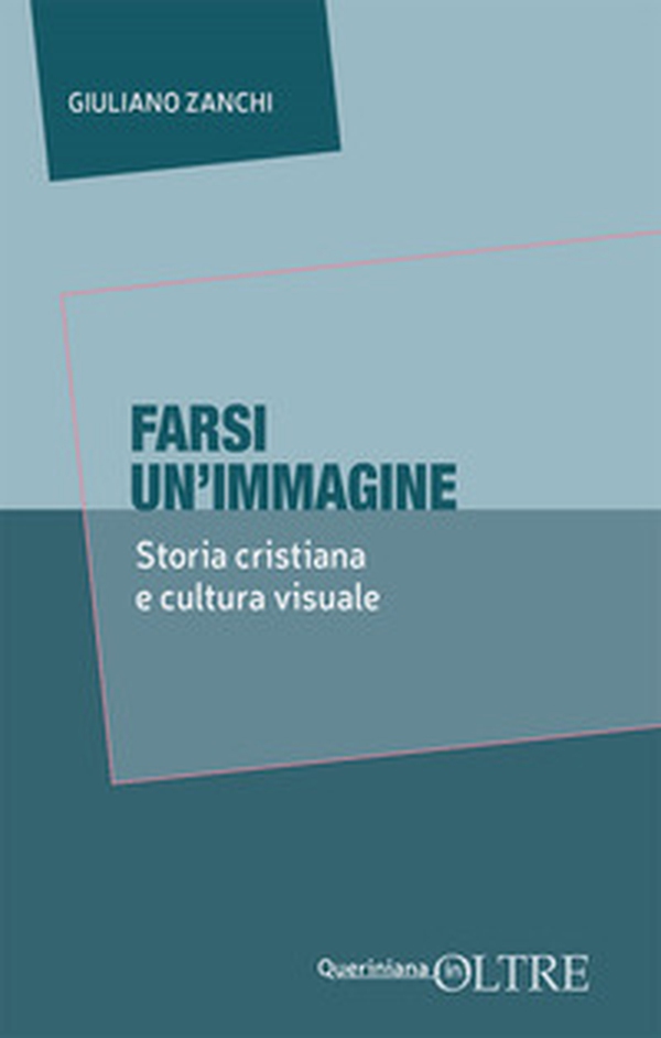 Farsi un'immagine. Storia cristiana e cultura visuale - Librerie.coop Farsi un'immagine. Storia cristiana e cultura visuale - Librerie.coop