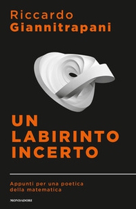 Un labirinto incerto. Appunti per una poetica della matematica - Librerie.coop Un labirinto incerto. Appunti per una poetica della matematica - Librerie.coop