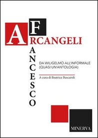 Francesco Arcangeli. Da Wiligelmo all'informale (quasi un'antologia) - Librerie.coop