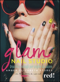 Glam Nail studio. Trucchi e consigli per unghie da salone - Librerie.coop