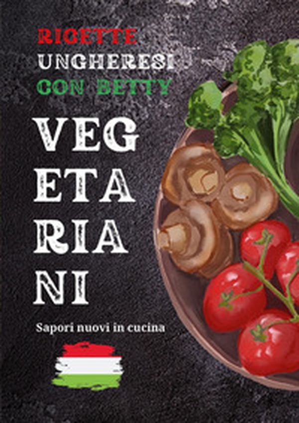 Ricette ungheresi con Betty vegetariani - Librerie.coop Ricette ungheresi con Betty vegetariani - Librerie.coop