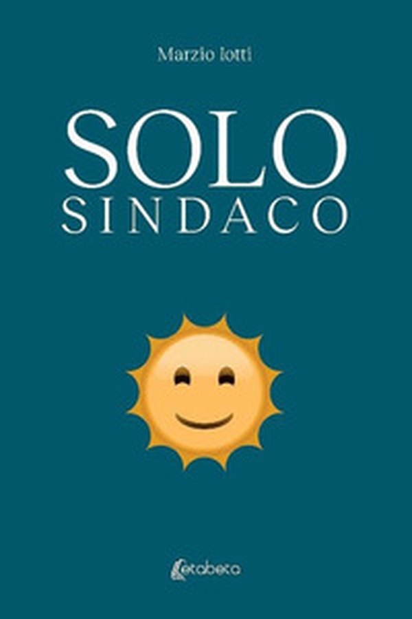 Solo sindaco - Librerie.coop Solo sindaco - Librerie.coop