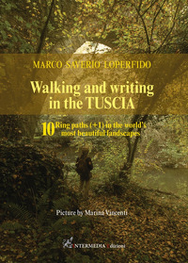 Walking and writing in the Tuscia. 10 ring paths (+1) in the world's most beautiful landscapes - Librerie.coop Walking and writing in the Tuscia. 10 ring paths (+1) in the world's most beautiful landscapes - Librerie.coop