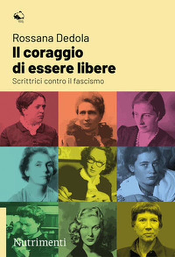 Il coraggio di essere libere. Scrittrici contro il fascismo - Librerie.coop