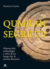 Qumran segreto. Manoscritti, archeologia e mito di un luogo che fa ancora discutere - Librerie.coop