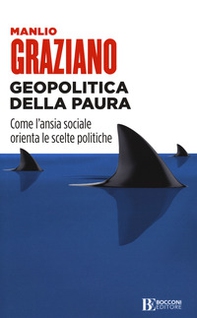 Geopolitica della paura. Come l'ansia sociale orienta le scelte politiche - Librerie.coop
