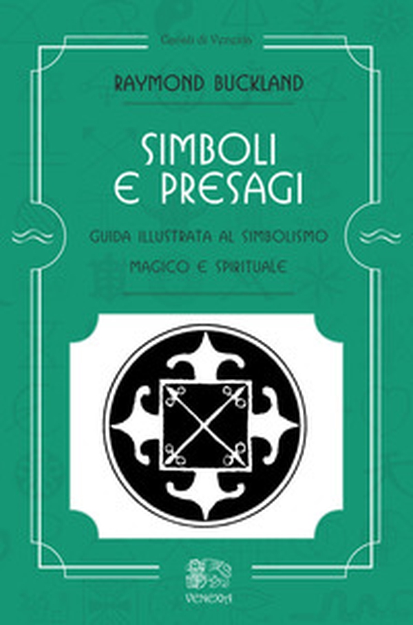 Simboli e presagi. Guida illustrata al simbolismo magico e spirituale - Librerie.coop Simboli e presagi. Guida illustrata al simbolismo magico e spirituale - Librerie.coop