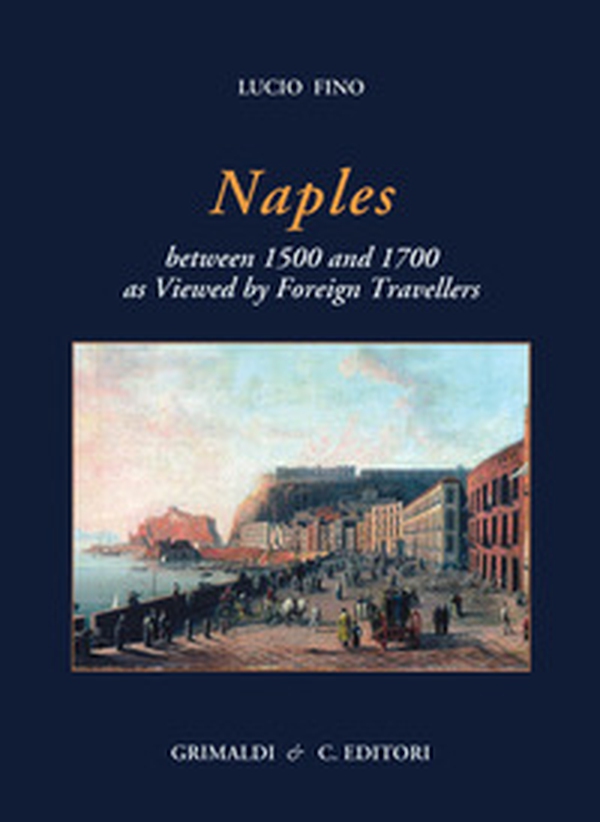 Naples between 1500 and 1700 as viewed by foreign travellers - Librerie.coop Naples between 1500 and 1700 as viewed by foreign travellers - Librerie.coop
