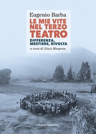 Le mie vite nel Terzo Teatro. Differenza, mestiere, rivolta - Librerie.coop Le mie vite nel Terzo Teatro. Differenza, mestiere, rivolta - Librerie.coop