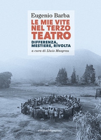 Le mie vite nel Terzo Teatro. Differenza, mestiere, rivolta - Librerie.coop