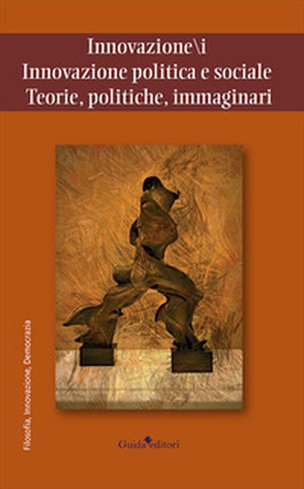 Innovazione/i. Innovazione politica e sociale. Teorie, politiche, immaginari - Librerie.coop Innovazione/i. Innovazione politica e sociale. Teorie, politiche, immaginari - Librerie.coop
