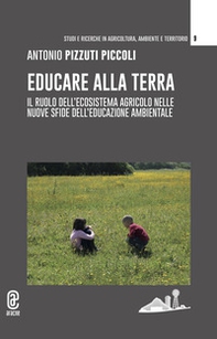 Educare alla terra. Il ruolo dell'ecosistema agricolo nelle nuove sfide dell'educazione ambientale - Librerie.coop