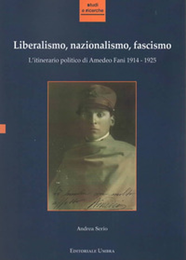 Liberalismo, nazionalismo, fascismo. L'itinerario politico di Amedeo Fani 1914-1925 - Librerie.coop Liberalismo, nazionalismo, fascismo. L'itinerario politico di Amedeo Fani 1914-1925 - Librerie.coop