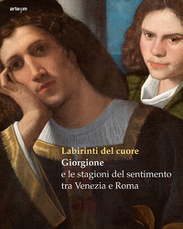 Labirinti del cuore. Giorgione e le stagioni del sentimento tra Venezia e Roma - Librerie.coop Labirinti del cuore. Giorgione e le stagioni del sentimento tra Venezia e Roma - Librerie.coop