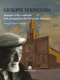 Giuseppe Verdecchia. Impegno civile e culturale d'un protagonista del Novecento abruzzese - Librerie.coop