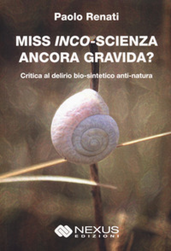 Miss inco-scienza ancora gravida? Critica al delirio bio-sintetico e anti-natura - Librerie.coop Miss inco-scienza ancora gravida? Critica al delirio bio-sintetico e anti-natura - Librerie.coop