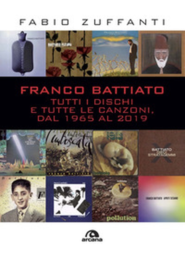 Franco Battiato. Tutti i dischi e tutte le canzoni, dal 1965 al 2019 - Librerie.coop Franco Battiato. Tutti i dischi e tutte le canzoni, dal 1965 al 2019 - Librerie.coop