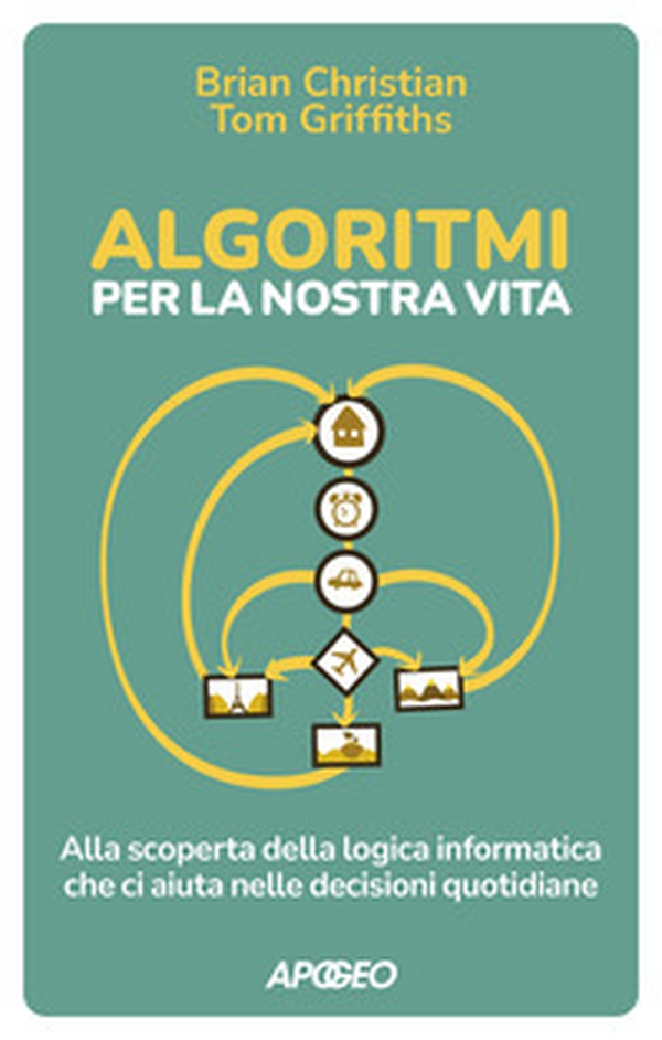 Algoritmi per la nostra vita. Alla scoperta della logica informatica che ci aiuta nelle decisioni quotidiane - Librerie.coop Algoritmi per la nostra vita. Alla scoperta della logica informatica che ci aiuta nelle decisioni quotidiane - Librerie.coop
