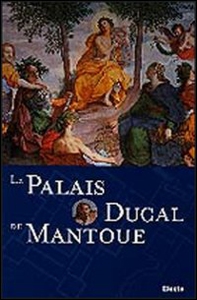 Le Palais Ducal de Mantoue - Librerie.coop