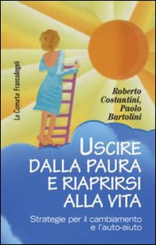 Uscire dalla paura e riaprirsi alla vita. Strategie per il cambiamento e l'auto-aiuto - Librerie.coop Uscire dalla paura e riaprirsi alla vita. Strategie per il cambiamento e l'auto-aiuto - Librerie.coop