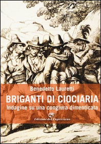 Briganti di Ciociaria. Indagine su una congiura dimenticata - Librerie.coop