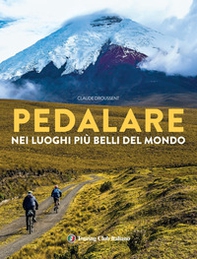 Pedalare nei luoghi più belli del mondo - Librerie.coop Pedalare nei luoghi più belli del mondo - Librerie.coop