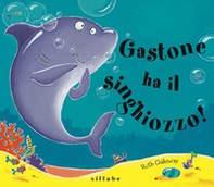 Gastone ha il singhiozzo! - Librerie.coop Gastone ha il singhiozzo! - Librerie.coop