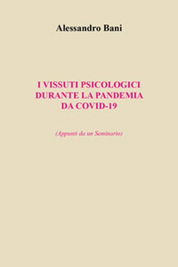 I vissuti psicologici durante la pandemia da covid-19. (Appunti da un seminario) - Librerie.coop I vissuti psicologici durante la pandemia da covid-19. (Appunti da un seminario) - Librerie.coop