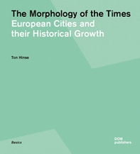 The morphology of the times. European cities and their historical growth - Librerie.coop The morphology of the times. European cities and their historical growth - Librerie.coop