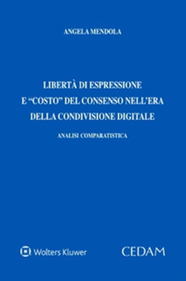 Libertà di espressione e costo del consenso nell'era della condivisione digitale. Analisi comparatistica - Librerie.coop Libertà di espressione e costo del consenso nell'era della condivisione digitale. Analisi comparatistica - Librerie.coop