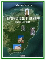 Il promontorio di Piombino. Natura-storia - Librerie.coop