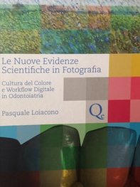 Le nuove evidenze scientifiche in fotografia. Cultura del colore e workflow digitale in odontoiatria - Librerie.coop