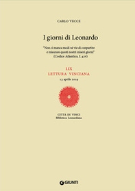 I giorni di Leonardo. «Non ci manca modi né vie di conpartire e misurare questi nostri miseri giorni» (Codice Atlantico, f. 42v). LIX lettura vinciana - Librerie.coop