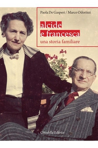 Alcide e Francesca. Una storia familiare - Librerie.coop