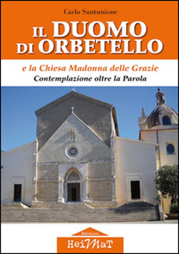 Il duomo di Orbetello e la chiesa Madonna delle Grazie. Contemplazione oltre la parola - Librerie.coop Il duomo di Orbetello e la chiesa Madonna delle Grazie. Contemplazione oltre la parola - Librerie.coop