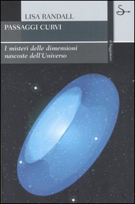 Passaggi curvi. I misteri delle dimensioni nascoste dell'universo - Librerie.coop Passaggi curvi. I misteri delle dimensioni nascoste dell'universo - Librerie.coop