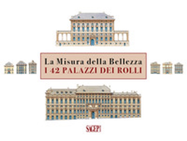 La misura della bellezza. I 42 palazzi dei Rolli. Ediz. italiana e inglese - Librerie.coop La misura della bellezza. I 42 palazzi dei Rolli. Ediz. italiana e inglese - Librerie.coop