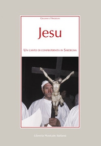 Jesu. Un canto di confraternita in Sardegna - Librerie.coop Jesu. Un canto di confraternita in Sardegna - Librerie.coop