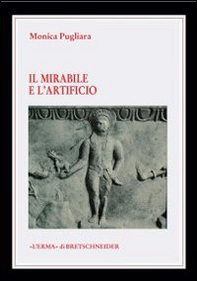 La mirabile e l'artificio. Creature animate e semoventi nel mito e nella tecnica degli antichi - Librerie.coop