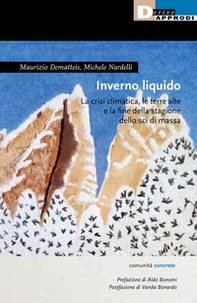 Inverno liquido. La crisi climatica, le terre alte e la fine della stagione dello sci di massa - Librerie.coop