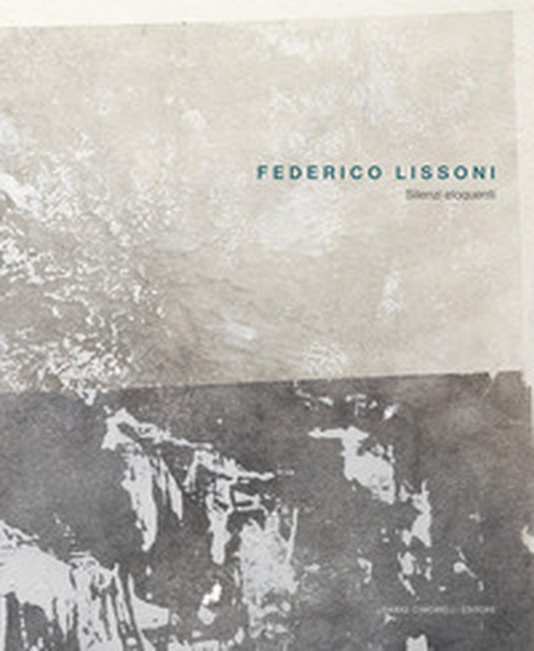 Federico Lissoni. Silenzi eloquenti - Librerie.coop Federico Lissoni. Silenzi eloquenti - Librerie.coop