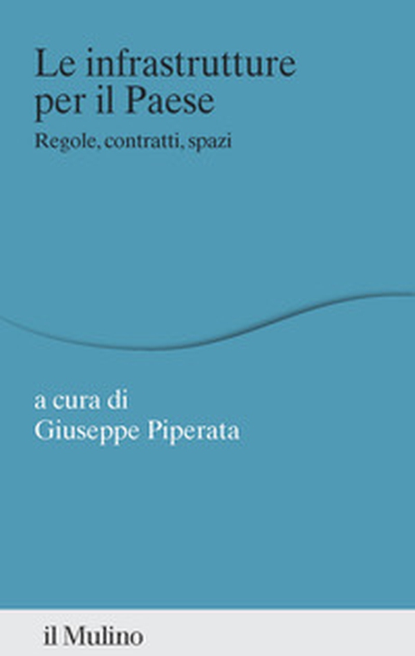 Le infrastrutture per il Paese. Regole, contratti, spazi - Librerie.coop