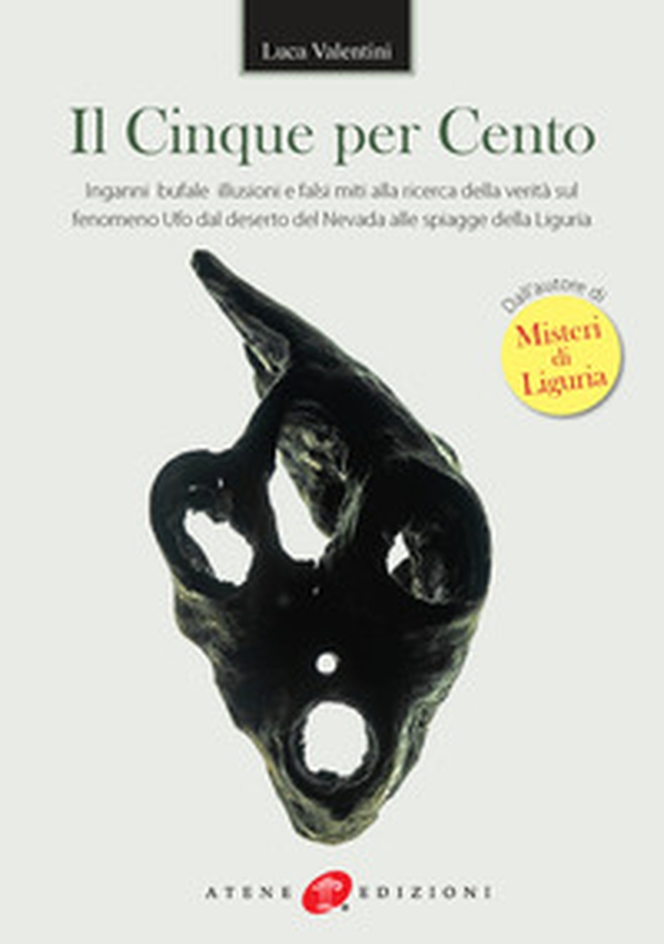 Il cinque per cento. Inganni, bufale, illusioni e falsi miti alla ricerca della verità sul fenomeno ufo dal deserto del Nevada alle spiagge della Liguria - Librerie.coop Il cinque per cento. Inganni, bufale, illusioni e falsi miti alla ricerca della verità sul fenomeno ufo dal deserto del Nevada alle spiagge della Liguria - Librerie.coop
